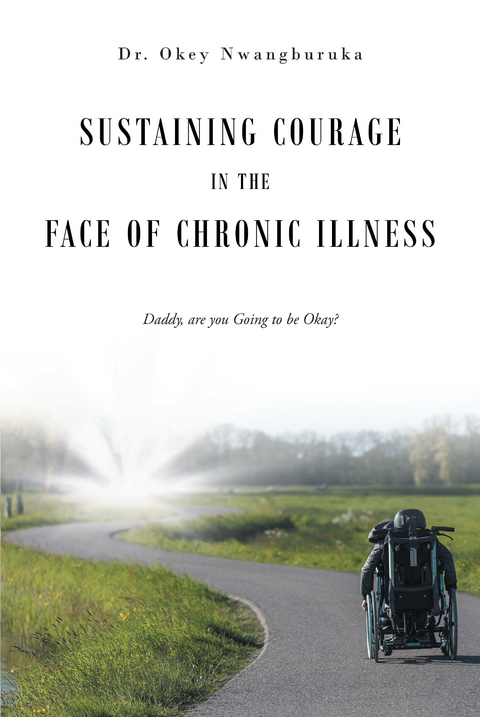 Sustaining Courage in the Face of Chronic Illness -  Okey Nwangburuka