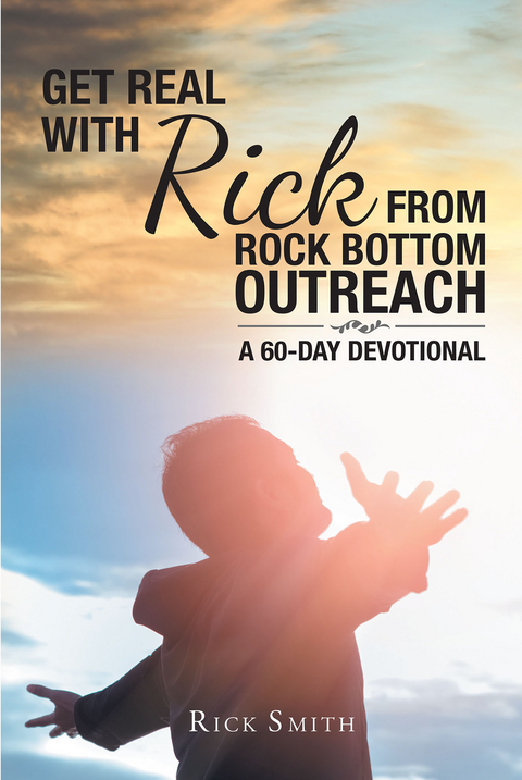 Get Real with Rick from Rock Bottom Outreach -  Rick Smith
