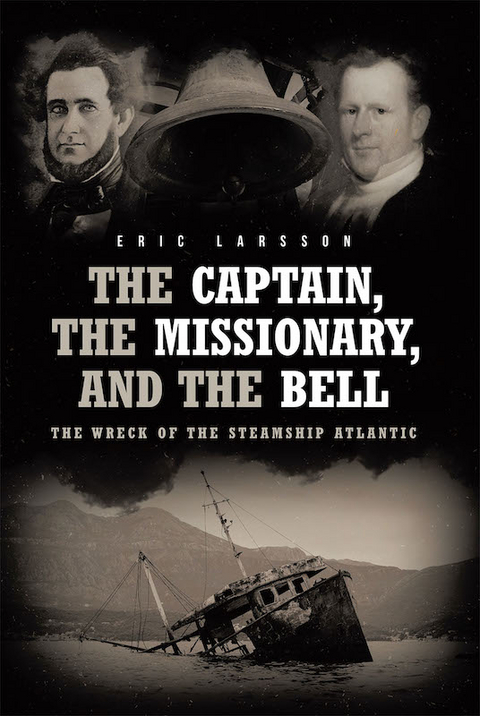 Captain, The Missionary, and the Bell: The Wreck of the Steamship Atlantic -  Eric Larsson