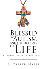 Blessed by Autism and Other Trials of Life -  Elizabeth Nabet