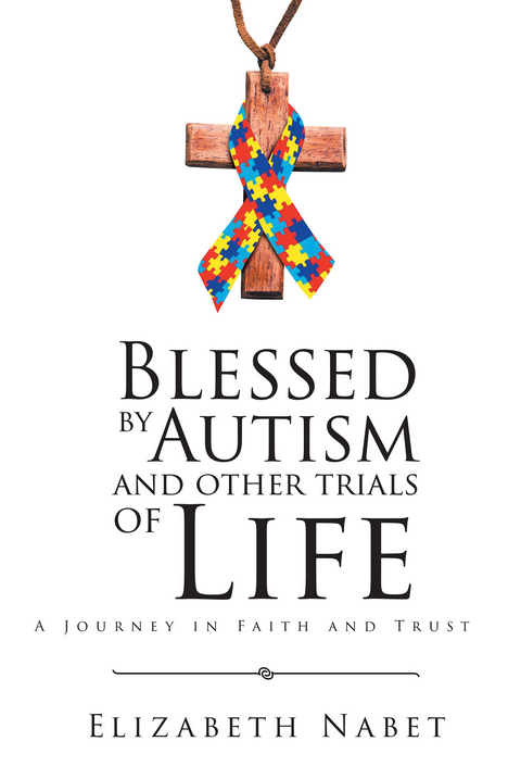 Blessed by Autism and Other Trials of Life -  Elizabeth Nabet