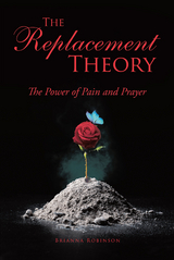 The Replacement Theory: The Power of Pain and Prayer - Brianna Robinson