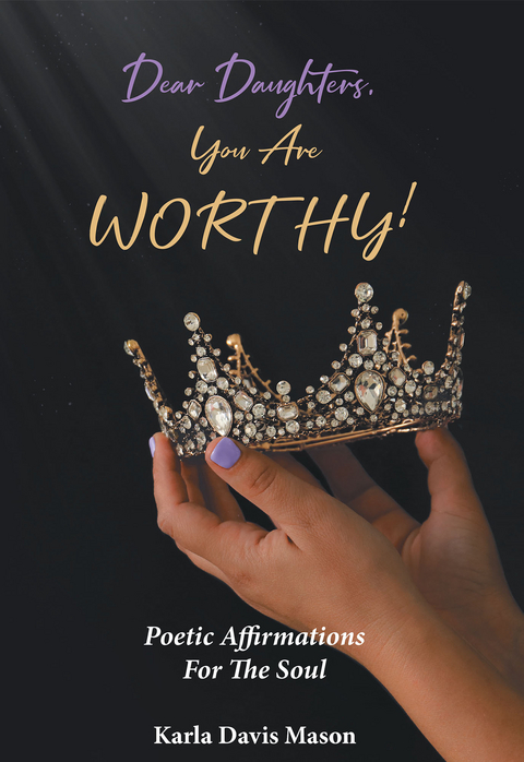 Dear Daughter, You Are Worthy! -  Karla Davis Mason