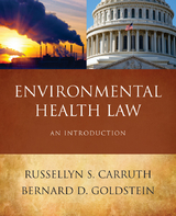 Environmental Health Law -  Russellyn S. Carruth,  Bernard D. Goldstein