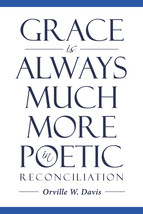 Grace is Always Much More in Poetic Reconciliation -  Orville Davis