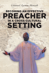 Becoming An Effective Preacher in a Cross-Cultural Setting - Listowel Ayensu-Mensah