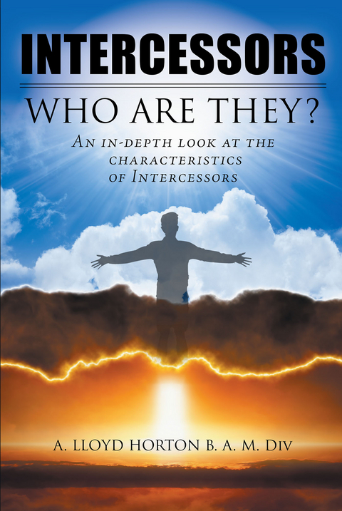 INTERCESSORS: WHO ARE THEY? - A. Lloyd Horton B. a. M. DIV