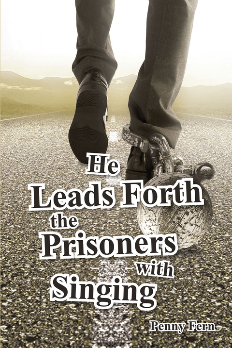 He Leads Forth the Prisoners with Singing -  Penny Fern