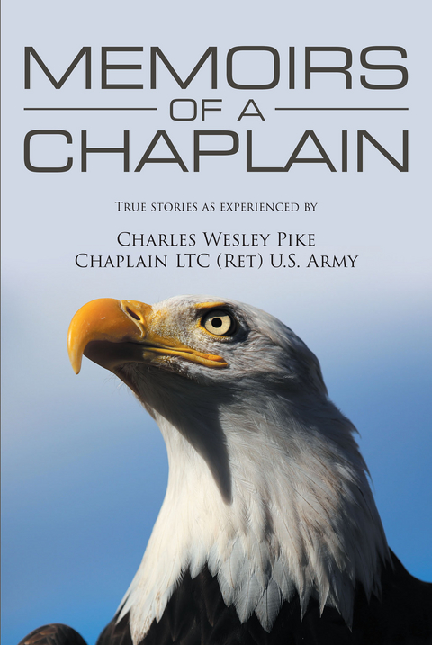 Memoirs Of A Chaplain -  Charles Wesley Pike Chaplain LTC  U.S. (RET) Army