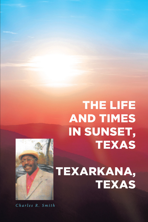 Life and Times in Sunset, Texas -  Charles R. Smith