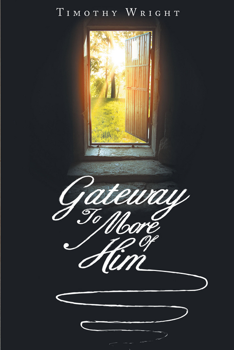 Gateway To More Of Him -  Timothy Wright