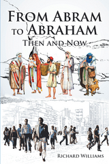 From Abram to Abraham: Then and Now -  Richard Williams