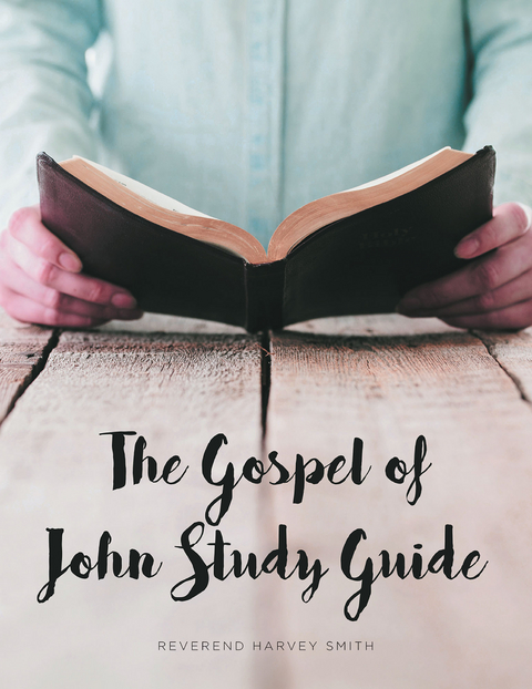 The Gospel of John Study Guide - Reverend Harvey Smith