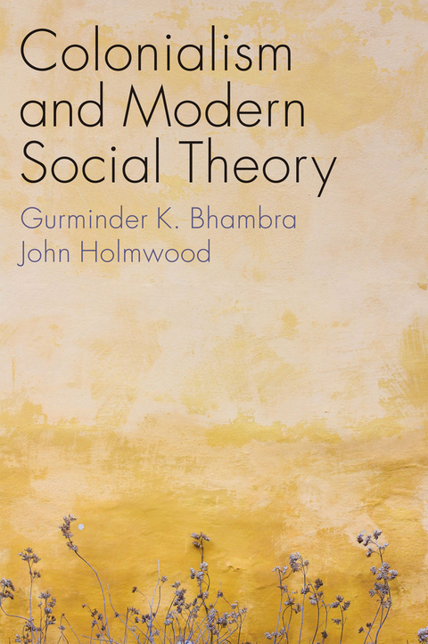 Colonialism and Modern Social Theory -  Gurminder K. Bhambra,  John Holmwood