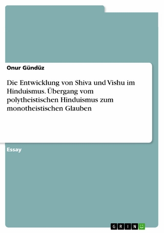 Die Entwicklung von Shiva und Vishu im Hinduismus. Übergang vom polytheistischen Hinduismus zum monotheistischen Glauben - Onur Gündüz
