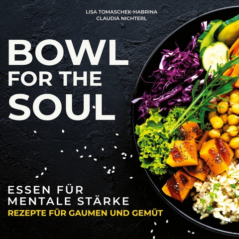 Bowl for the Soul -  Dr. Lisa Tomaschek-Habrina,  Dr. Claudia Nichterl
