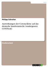 Auswirkungen der Corona-Krise auf das deutsche Insolvenzrecht. Sondergesetz COVINsAG - Philipp Schreiter