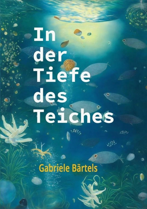 In der Tiefe des Teiches - Gabriele Bärtels