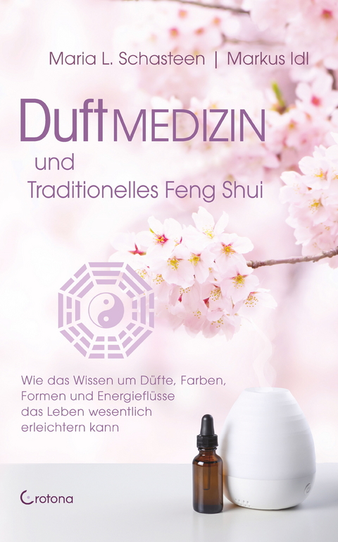 Duftmedizin und traditionelles Feng Shui -  Maria L. Schasteen,  Markus Idl