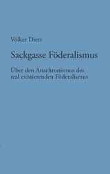 Sackgasse Föderalismus - Volker Dietz