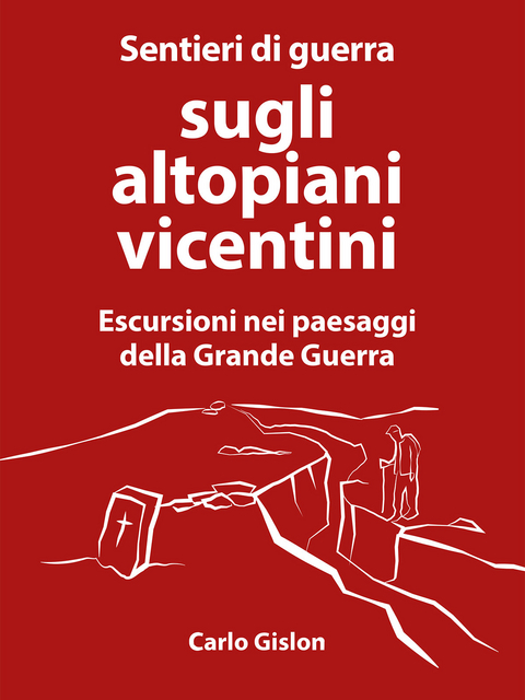 Sentieri di guerra sugli altopiani vicentini - Carlo Gislon