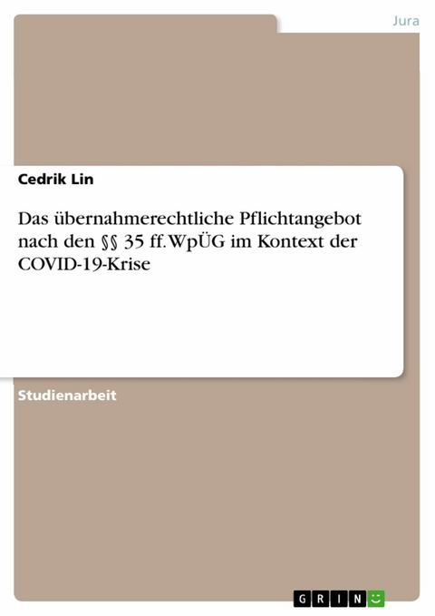 Das übernahmerechtliche Pflichtangebot nach den §§ 35 ff. WpÜG im Kontext der COVID-19-Krise - Cedrik Lin