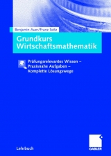 Grundkurs Wirtschaftsmathematik - Benjamin Auer, Franz Seitz