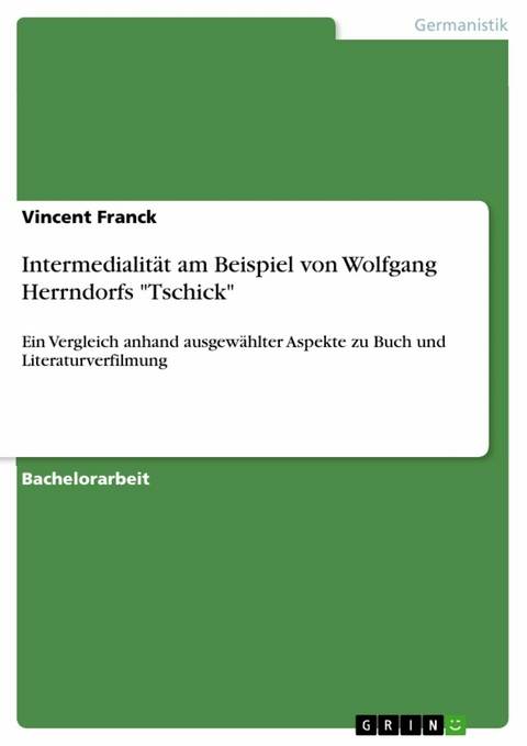 Intermedialität am Beispiel von Wolfgang Herrndorfs 'Tschick' -  Vincent Franck