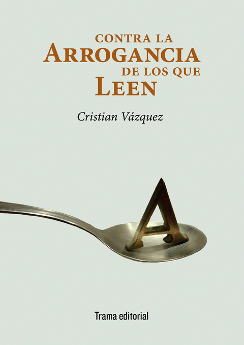Contra la arrogancia de los que leen - Cristian Vázquez