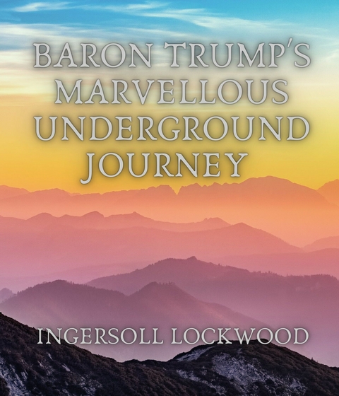 Baron Trump's Marvellous Underground Journey - Ingersoll Lockwood