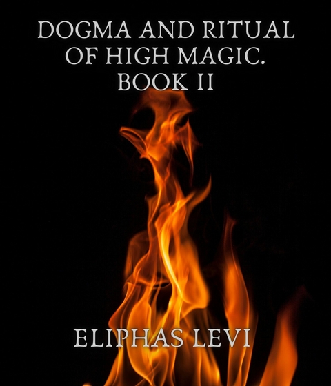 Dogma and Ritual of High Magic. Book II - Eliphas Levi