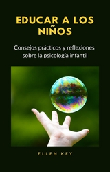 EDUCAR A LOS NIÑOS - Consejos prácticos y reflexiones sobre la psicología infantil (traducido) - Hellen Key