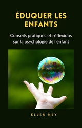 ÉDUQUER LES ENFANTS - Conseils pratiques et réflexions sur la psychologie de l'enfant (traduit) - Hellen Key