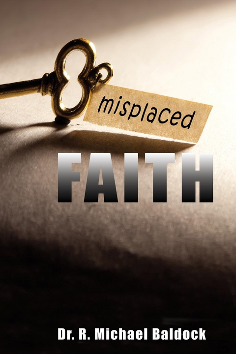 Misplaced Faith -  Dr. R. Michael Baldock