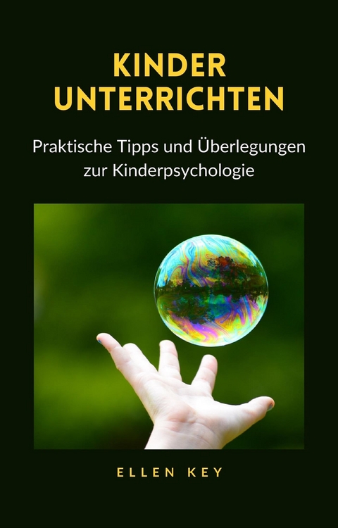KINDER UNTERRICHTEN - Praktische Tipps und Überlegungen zur Kinderpsychologie (übersetzt) - Hellen Key