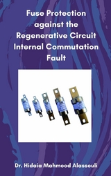 Fuse Protection against the Regenerative Circuit Internal Commutation Fault - Dr. Hidaia Mahmood Alassouli