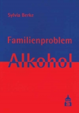 Familienproblem Alkohol - Sylvia Berke