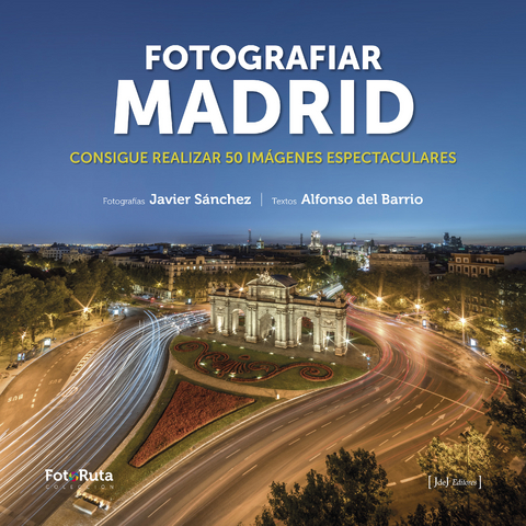 Fotografiar Madrid - Javier Sánchez Martínez, Alfonso del Barrio Martil