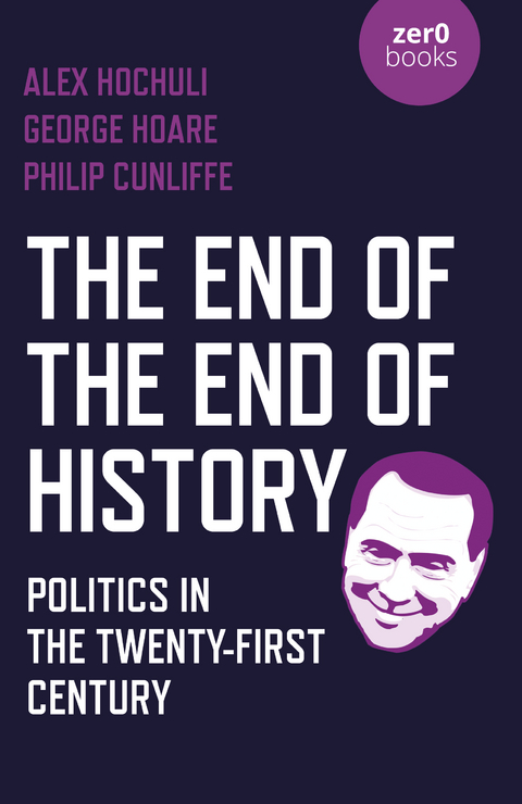 End of the End of History -  George Hoare,  Alex Hochuli