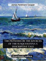 The Pioneers Or The Sources of the Susquehanna A Descriptive Tale - James Fenimore Cooper