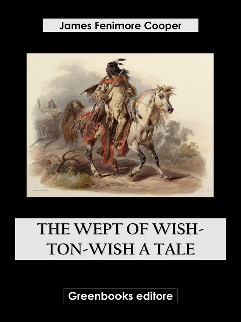 The Wept of Wish-Ton-Wish A Tale - James Fenimore Cooper