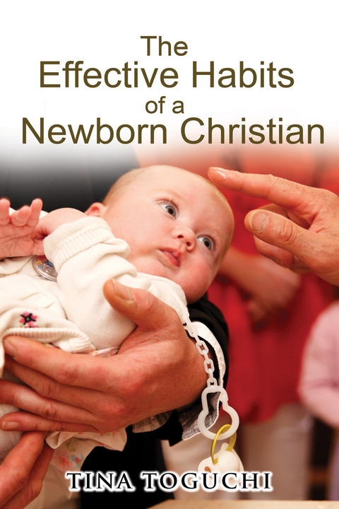 The Effective Habits of a Newborn Christian - Tina Toguchi