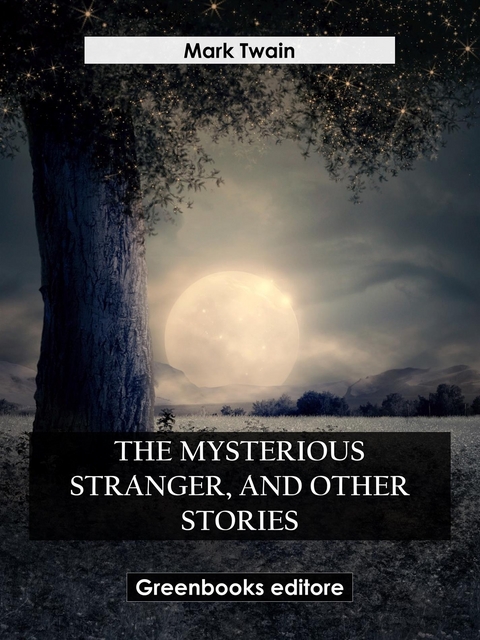 The Mysterious Stranger, And Other Stories - Mark Twain