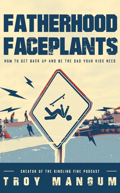 Fatherhood Faceplants - Troy Mangum