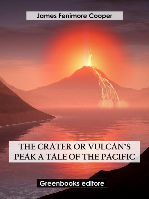 The Crater, or Vulcan's Peak: a Tale of the Pacific - James Fenimore Cooper