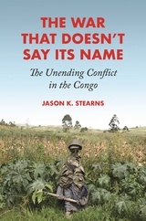 War That Doesn't Say Its Name -  Jason K. Stearns