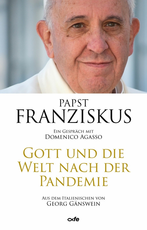 Gott und die Welt nach der Pandemie - Papst Franziskus
