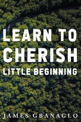 Learn To Cherish Little Beginning -  James Gbanaglo