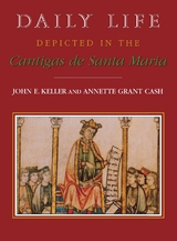 Daily Life Depicted in the Cantigas de Santa Maria - John E. Keller, Annette Grant Cash