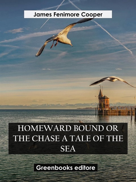 Homeward Bound Or The Chase A Tale of the Sea - James Fenimore Cooper